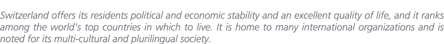 Switzerland offers its residents political and economic stability and an excellent quality of life, and it ranks amon...