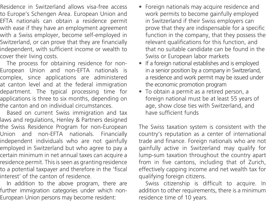 Residence in Switzerland allows visa free access to Europe’s Schengen Area. European Union and EFTA nationals can obt...