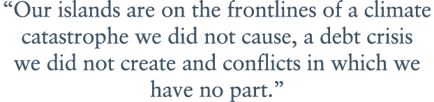 “Our islands are on the frontlines of a climate catastrophe we did not cause, a debt crisis we did not create and con...