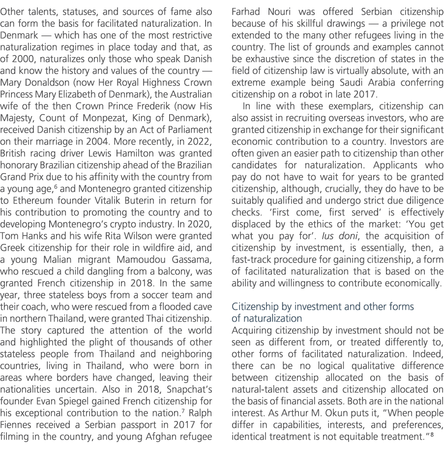 Other talents, statuses, and sources of fame also can form the basis for facilitated naturalization. In Denmark — whi...