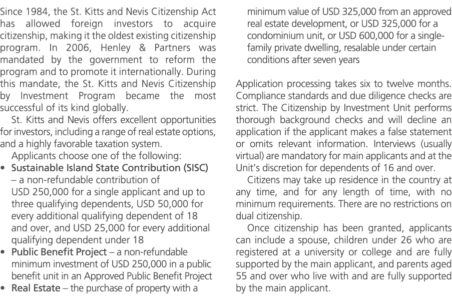 Since 1984, the St. Kitts and Nevis Citizenship Act has allowed foreign investors to acquire citizenship, making it t...
