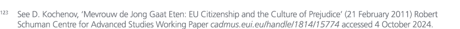 123 See D. Kochenov, ‘Mevrouw de Jong Gaat Eten: EU Citizenship and the Culture of Prejudice’ (21 February 2011) Robe...