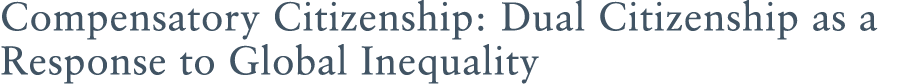 Compensatory Citizenship: Dual Citizenship as a Response to Global Inequality 