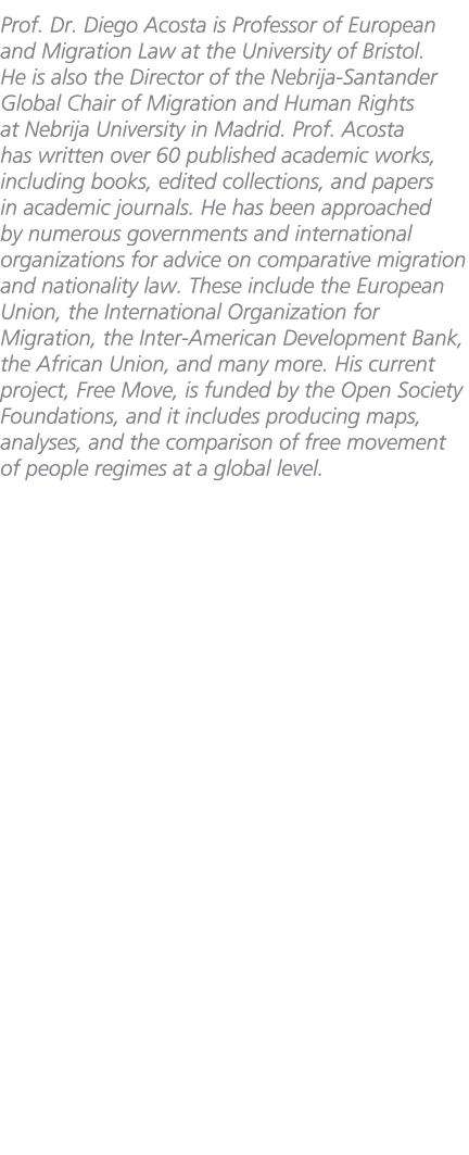 Prof. Dr. Diego Acosta is Professor of European and Migration Law at the University of Bristol. He is also the Direct...
