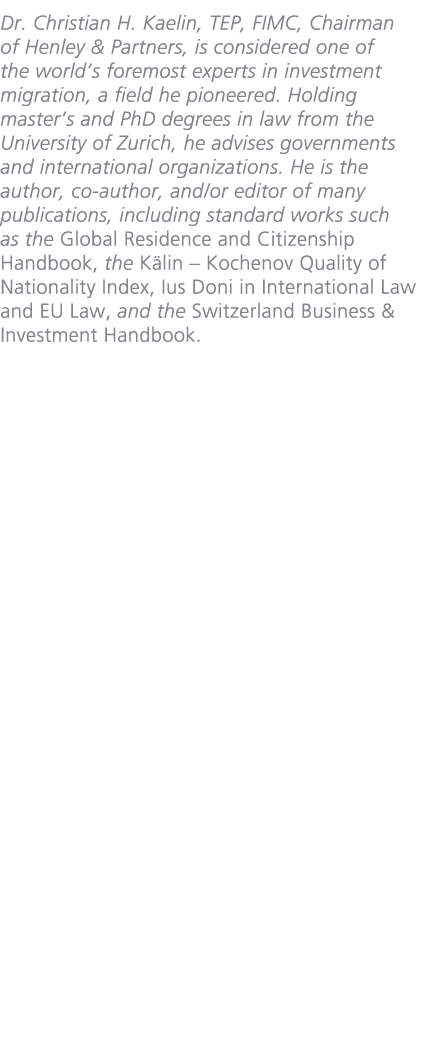 Dr. Christian H. Kaelin, TEP, FIMC, Chairman of Henley & Partners, is considered one of the world’s foremost experts ...